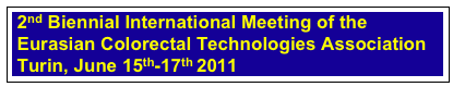  2nd Biennial International Meeting of the
 Eurasian Colorectal Technologies Association
 Turin, June 15th-17th 2011